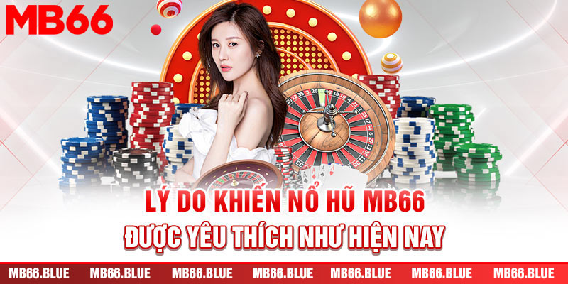 Lý do khiến nổ hũ MB66 được yêu thích như hiện nay