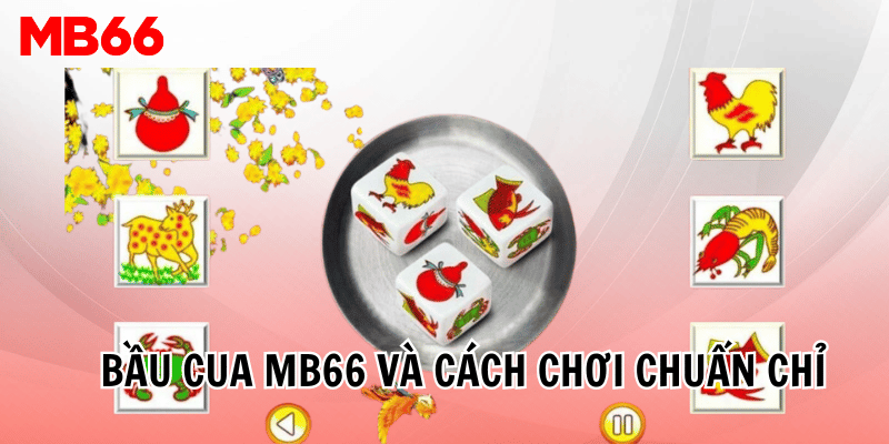 Bầu Cua MB66 và cách chơi chuẩn chỉ