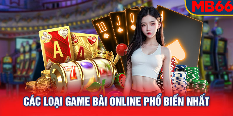 Các loại game bài online phổ biến nhất