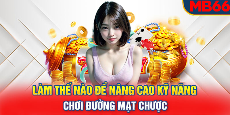 Làm thế nào để nâng cao kỹ năng chơi đường mạt chược