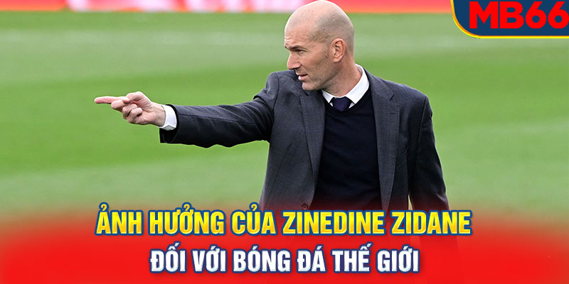 Ảnh hưởng của Zinedine Zidane đối với bóng đá thế giới