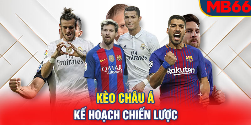 Kèo Châu Á: Kế hoạch chiến lược cho người chơi chuyên nghiệp